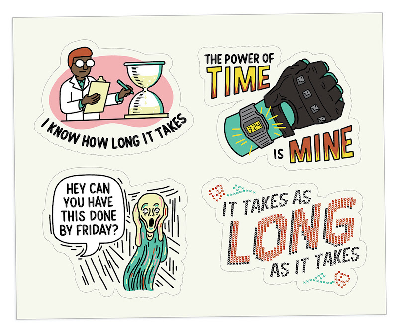 Four illustration digital stickers [1] A Black scientist measuring an hour glass labeled 'I know how long it takes' [2] a green fist in a tough motorcycle glove and 80s digital watch labeled 'the power of time is mine' [3] an illustration of The Scream painting with a speech bubble asking 'Hey can you have this done by Friday?' [4] a cross-stitch that reads 'it takes as long as it takes'