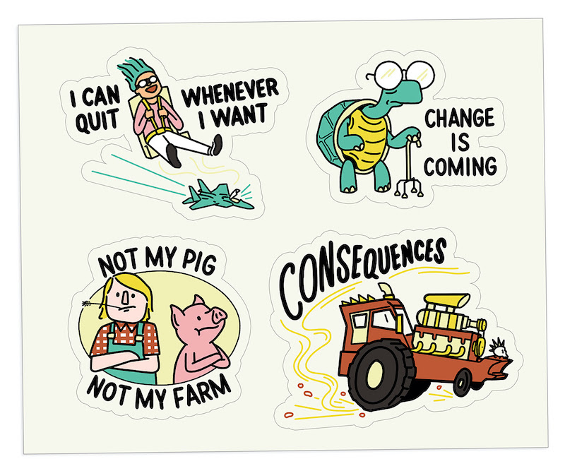 Four illustrated digital stickers: [1] Cartoon person ejecting out of a jet with caption "I can quit whenever I want!" [2] A very old turtle with a can and glasses saying "Change is coming" [3] A blond farmer next to a pink captioned "Not my pig, not my farm" [4] A Mad Max style car with huge engine captioned "Consequences